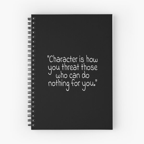 Item preview, "Character is how you threat those who can do nothing for you." White Text Quote designed and sold by agsduy.