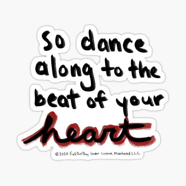 “So dance along to the beat of your heart” Sticker