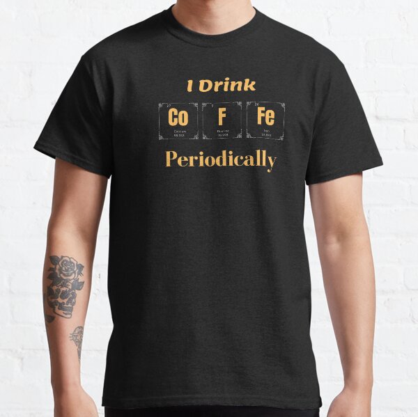 I drink Coffee Periodically - Black Edition Classic T-Shirt