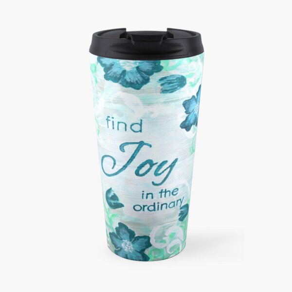 Find Joy in the Ordinary by Jan Marvin Travel Coffee Mug