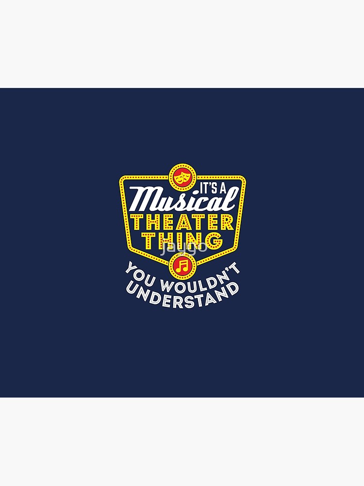 It's A Musical Theater Thing You Wouldn't Understand by jaygo