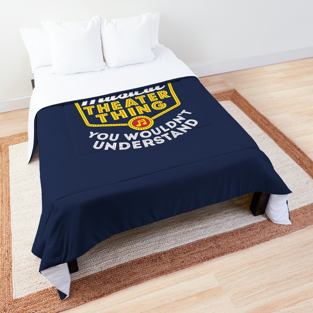 It's A Musical Theater Thing You Wouldn't Understand Comforter