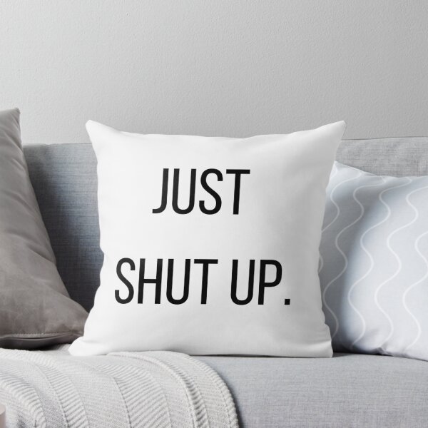 Item preview, Just shut up.  designed and sold by MargheritaLidia.