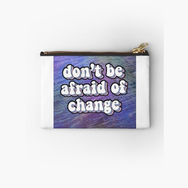Item preview, Don't Be Afraid of Change designed and sold by Amelianiz3.