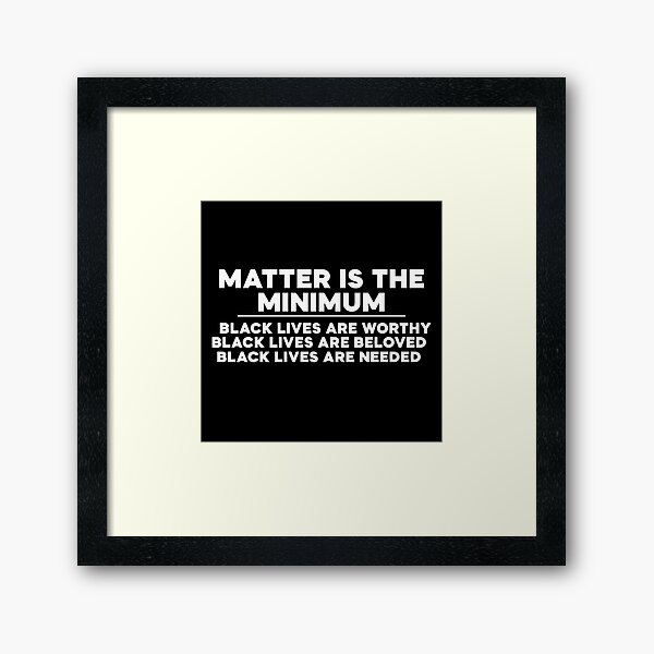 Matter is the Minimum Framed Art Print
