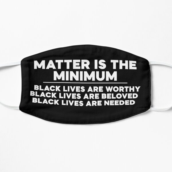 Matter is the Minimum Flat Mask
