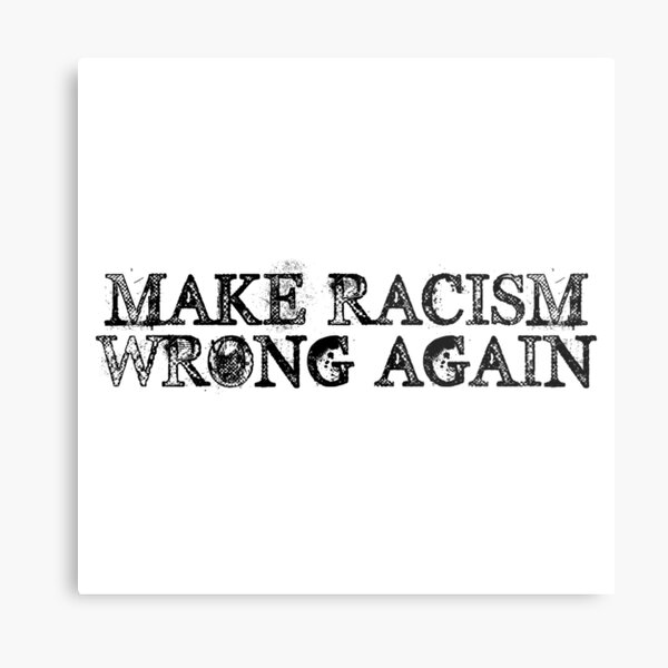 Make Racism Wrong Again Metal Print