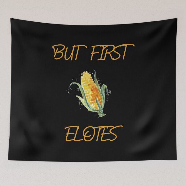 Item preview, But First Elotes -Corn On The Cob Maize Vegetables Lover  designed and sold by khalilelk.
