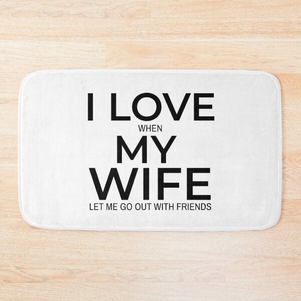 Item preview, funny message I love when my wife let me go out with friends | black and white designed and sold by Kinisis.