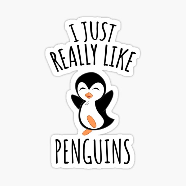 I Just Really Like Penguins Sticker