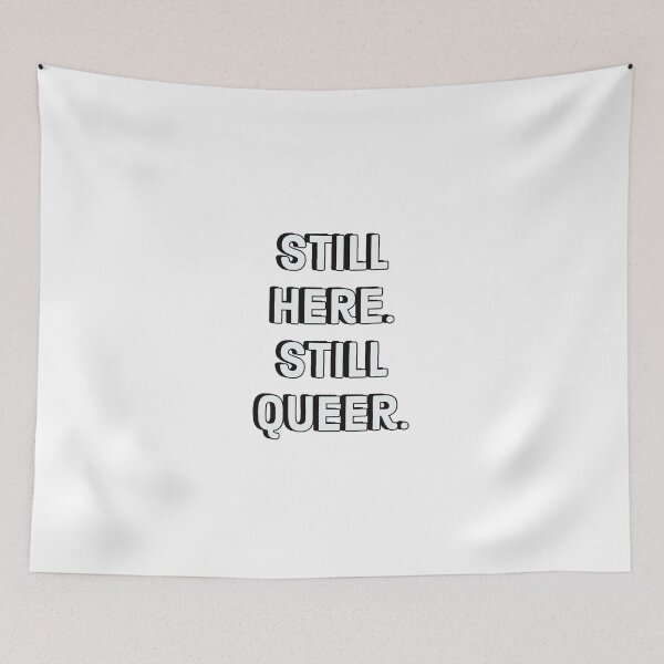 Item preview, Still here. Still queer. - Gay Pride designed and sold by Inspirationmotivation.