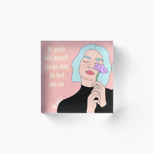 Be gentle with yourself Acrylic Block