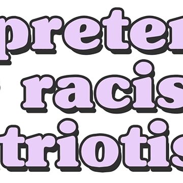 Imagen de la obra Deja de fingir que tu racismo es patriotismo. de QuoteSpirations