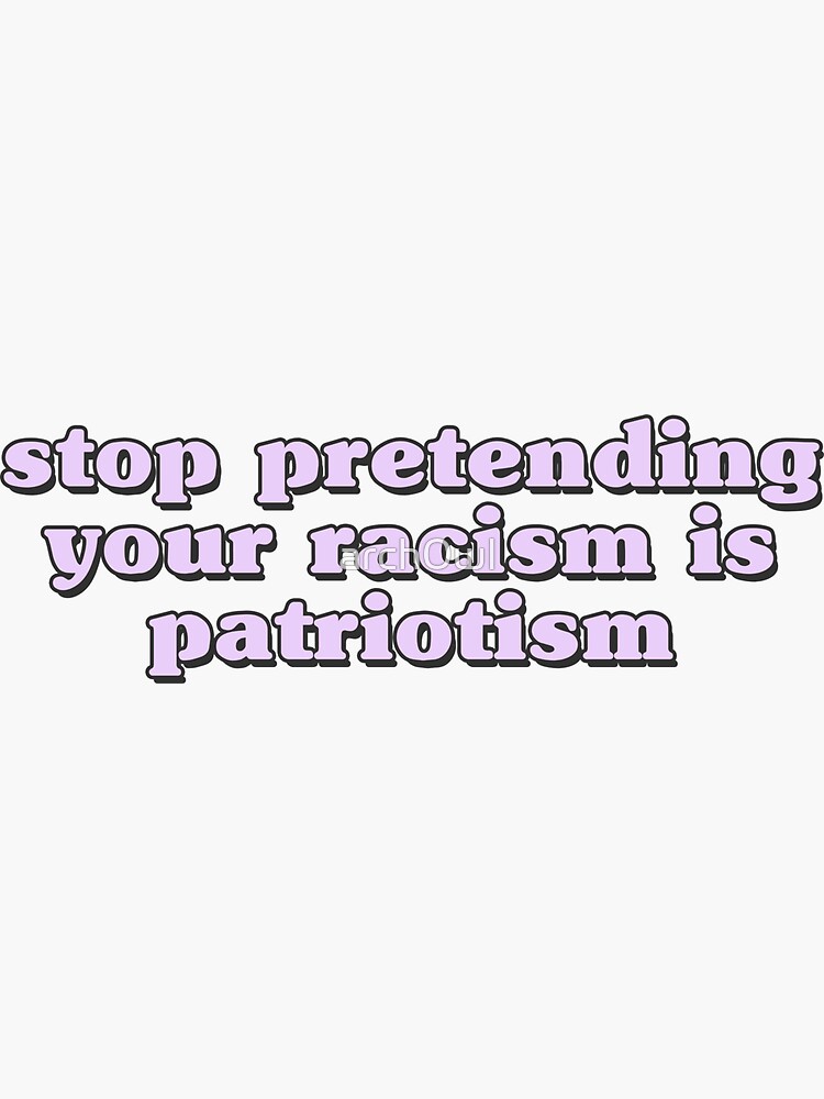 Imagen 3 de 3, Pegatina con la obra Deja de fingir que tu racismo es patriotismo., diseñada y vendida por arch0wl.