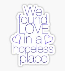 We found love... in a hopeless place Sticker