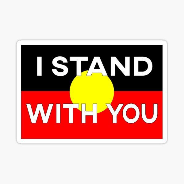 Aboriginal Flag with the words I stand with you Sticker