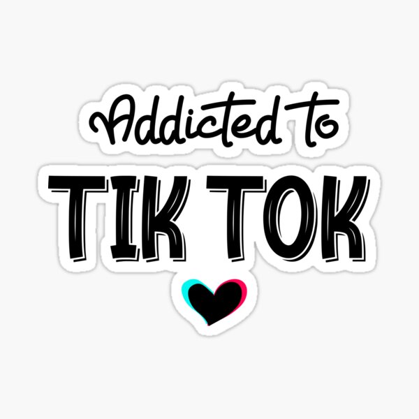 Addicted To Tik Tok Sticker By Beunique2020 Redbubble