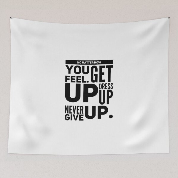 Item preview, No matter how you feel get up dress up show up and never give up designed and sold by Monboudoir.
