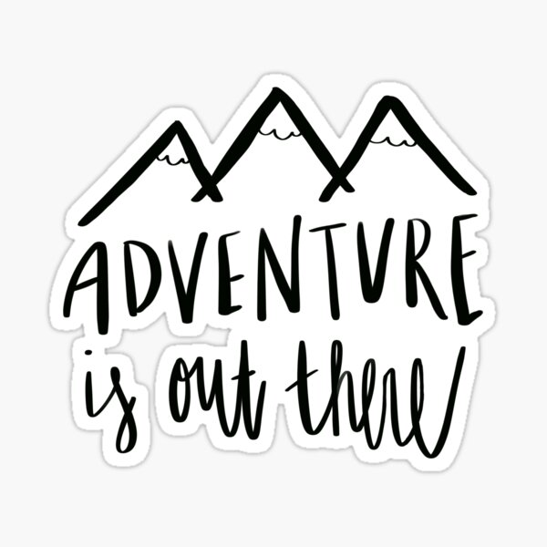 Adventure is out THERE ! Sticker