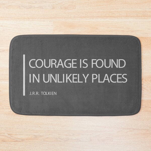 Item preview, Copy of Courage is found in unlikely places Tolkien Quote designed and sold by noblemermaid.