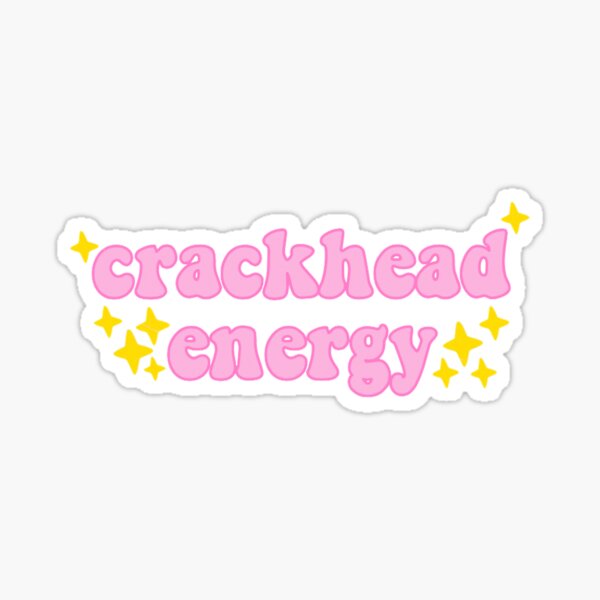 Crackhead Energy Sticker For Sale By Ashleyannthomas Redbubble 6890