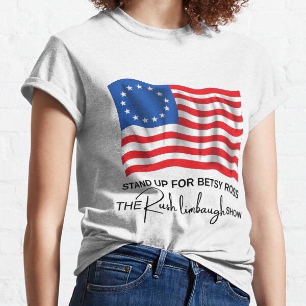 stand up for betsy ross the rush limbaugh show Classic T-Shirt