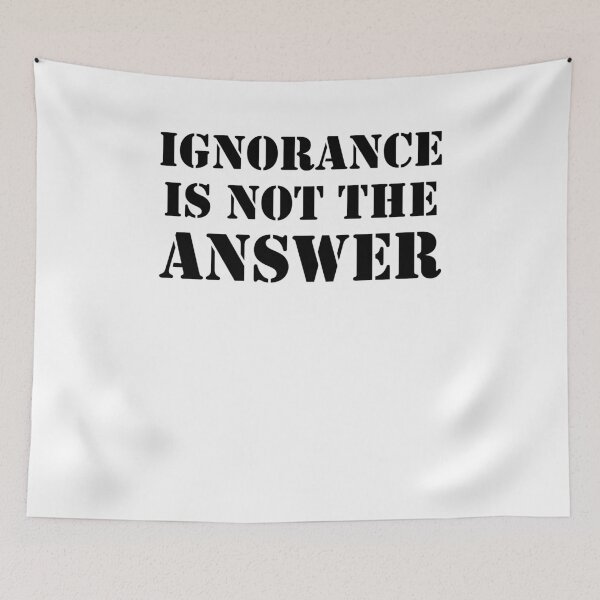 Item preview, Ignorance Is Not The Answer designed and sold by slappywalker.