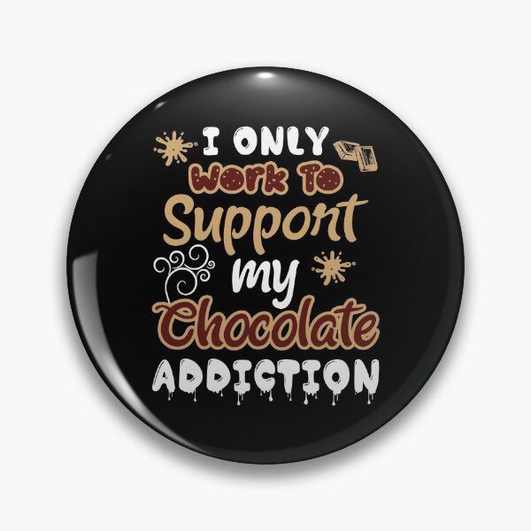 Item preview, I Only Work Hard to Support my Chocolate Addition designed and sold by ChezM1989.