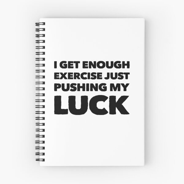 Item preview, I get enough exercise just pushing my luck designed and sold by THB designs.