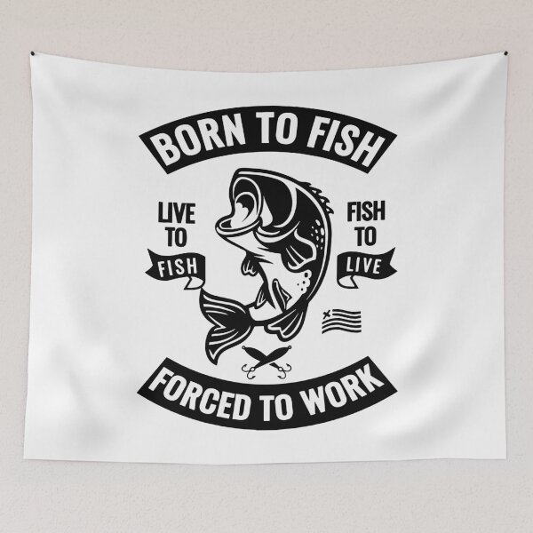 Item preview, born to fish force to work live to fish fish to live designed and sold by danyc88.
