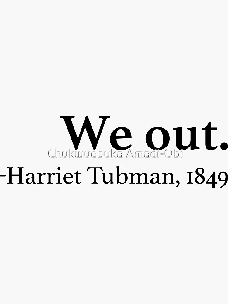 "We Out Harriet Tubman Quote" Sticker by EbukaAmadiObi19 Redbubble