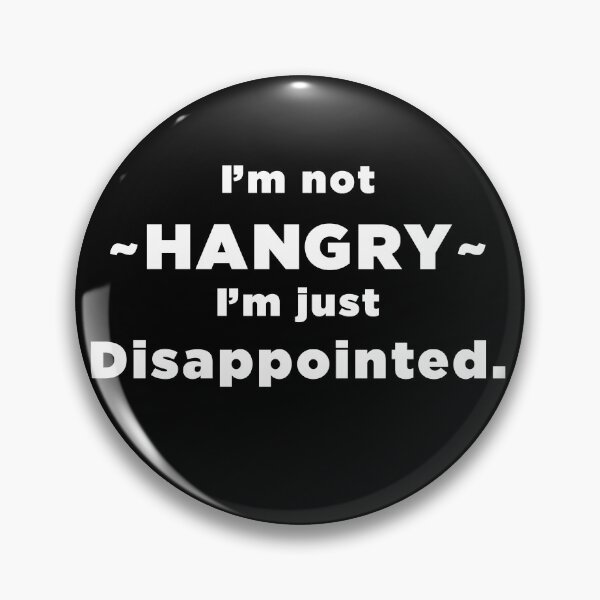 Item preview, I'm Not HANGRY I'm just disappointed. designed and sold by SubtleSplit.