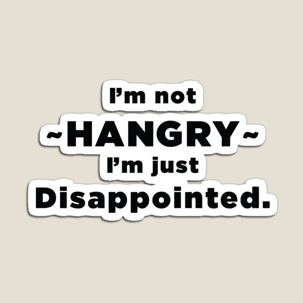 Item preview, I'm Not HANGRY I'm just disappointed. designed and sold by SubtleSplit.