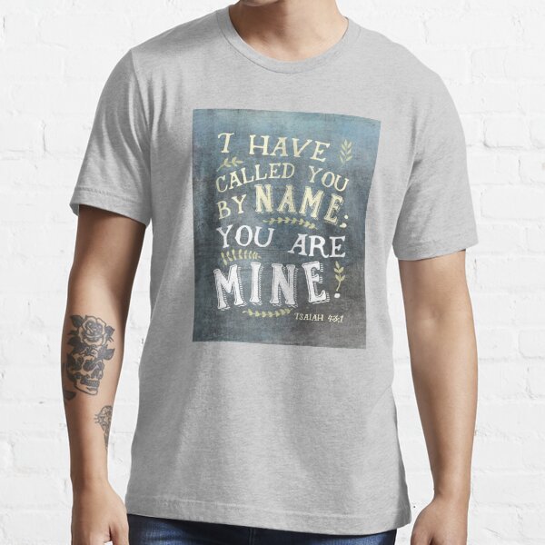 Isaiah 43:1: I Have Called You by Name Essential T-Shirt