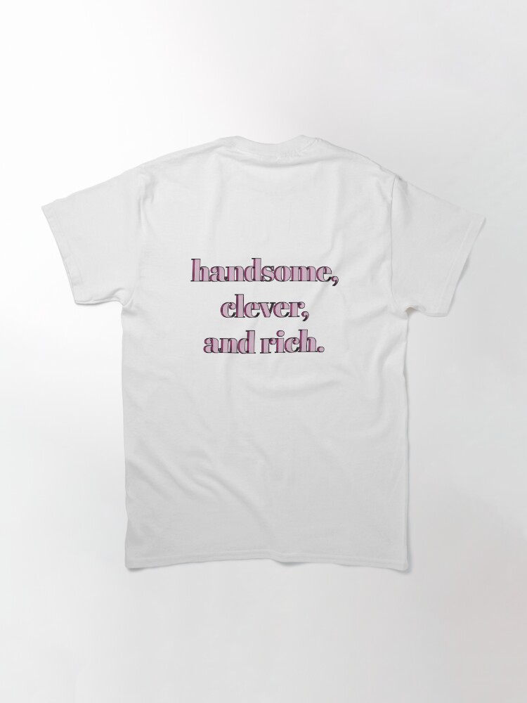 Handsome, rich, clever taken funny typography T-Shirt