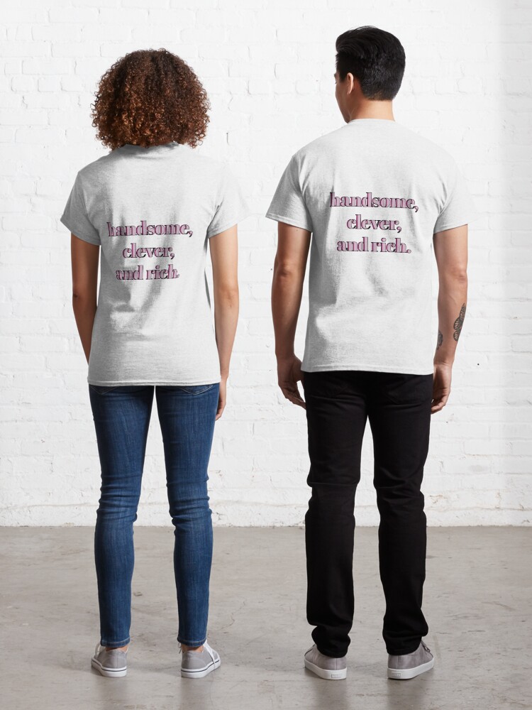 Handsome, rich, clever taken funny typography T-Shirt