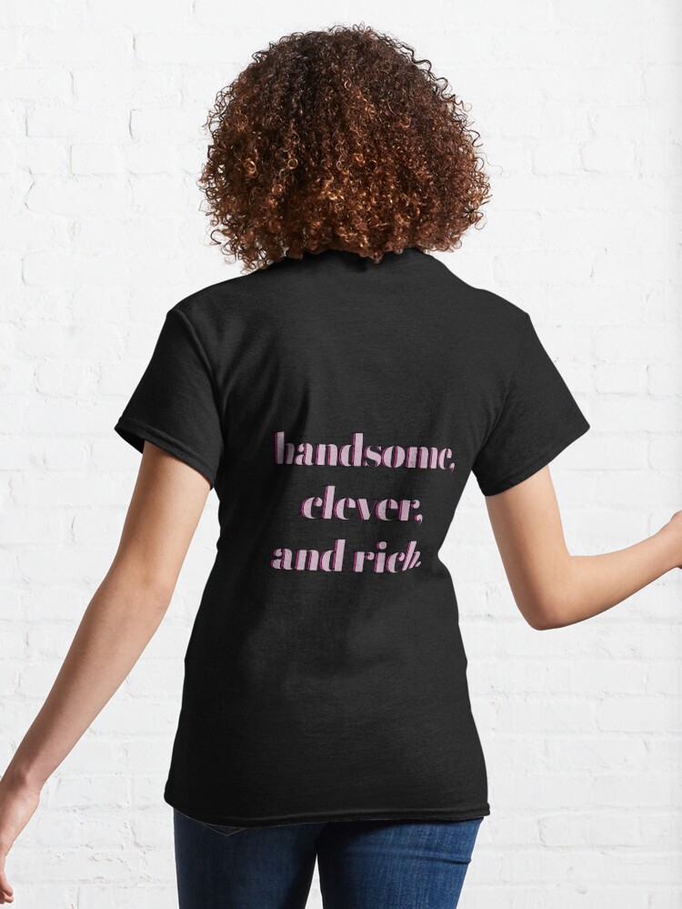 Handsome, rich, clever taken funny typography T-Shirt