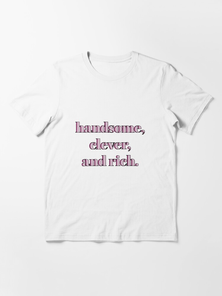 Handsome, rich, clever taken funny typography T-Shirt