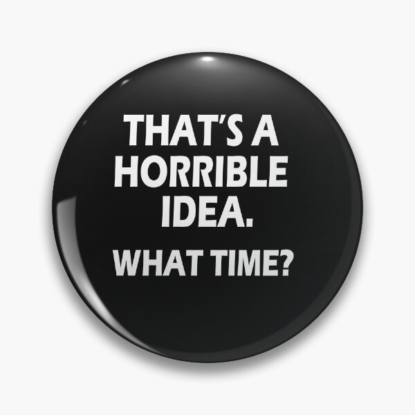 Item preview, That s A Horrible Idea What Time T-Shirt designed and sold by bestdesigns2020.