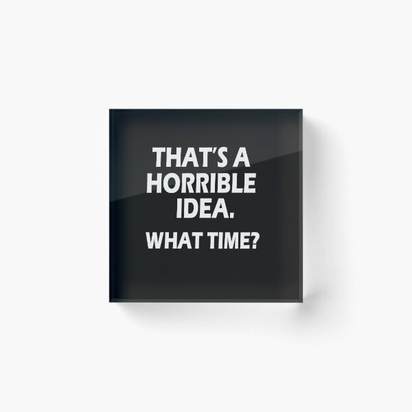 Item preview, That s A Horrible Idea What Time T-Shirt designed and sold by bestdesigns2020.