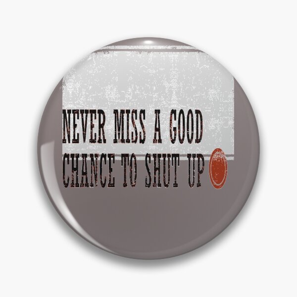 Item preview, Never Miss a Good Chance To Shut Up Effective Communication Quote designed and sold by taiche.