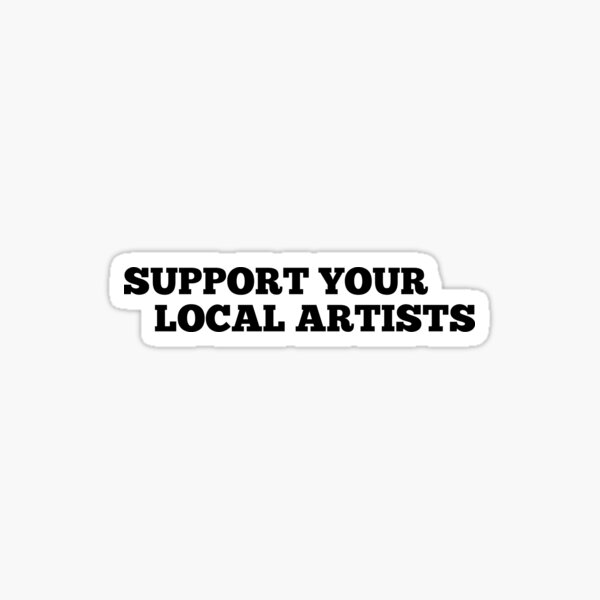 Support Your Local Artists Sticker