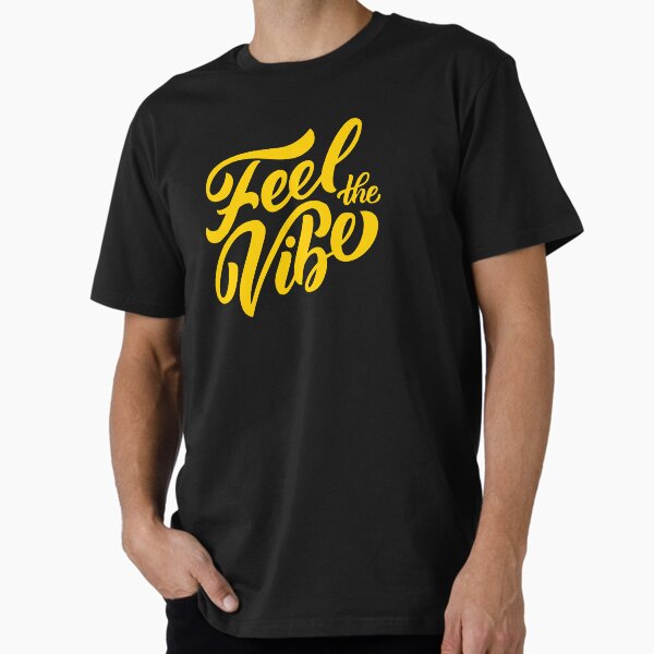 Feel The Vibe T-Shirts for Sale | Redbubble