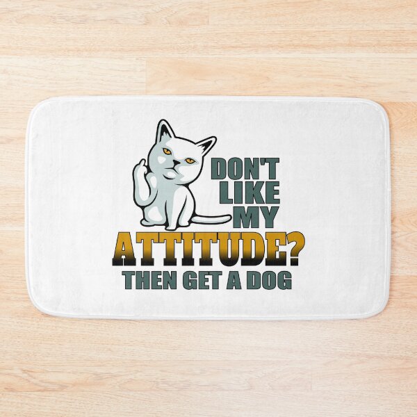Item preview, Dont like my attitude then get a dog funny cat designed and sold by headpossum.