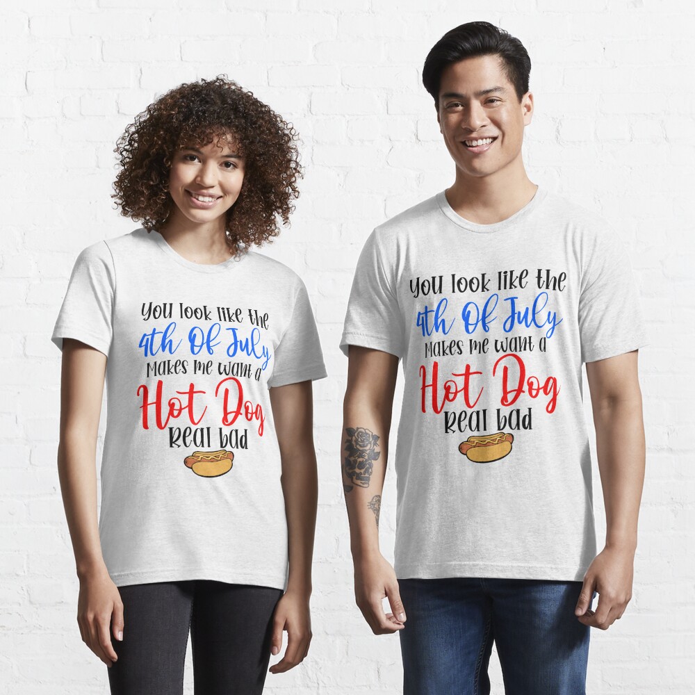 You Look Like The 4th July Makes Me Want A Hot Dog Funny July 4th Shirts  Patriotic Shirt - Best Seller Shirts Design In Usa