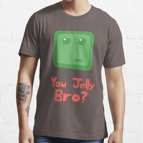You Jelly Bro T Shirt By Creeperconcept Redbubble - jelly roblox gifts merchandise redbubble