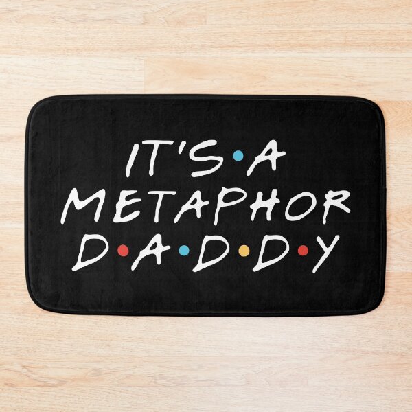 Item preview, "It's a metaphor Daddy" Rachel Green designed and sold by FriendsQuotees.