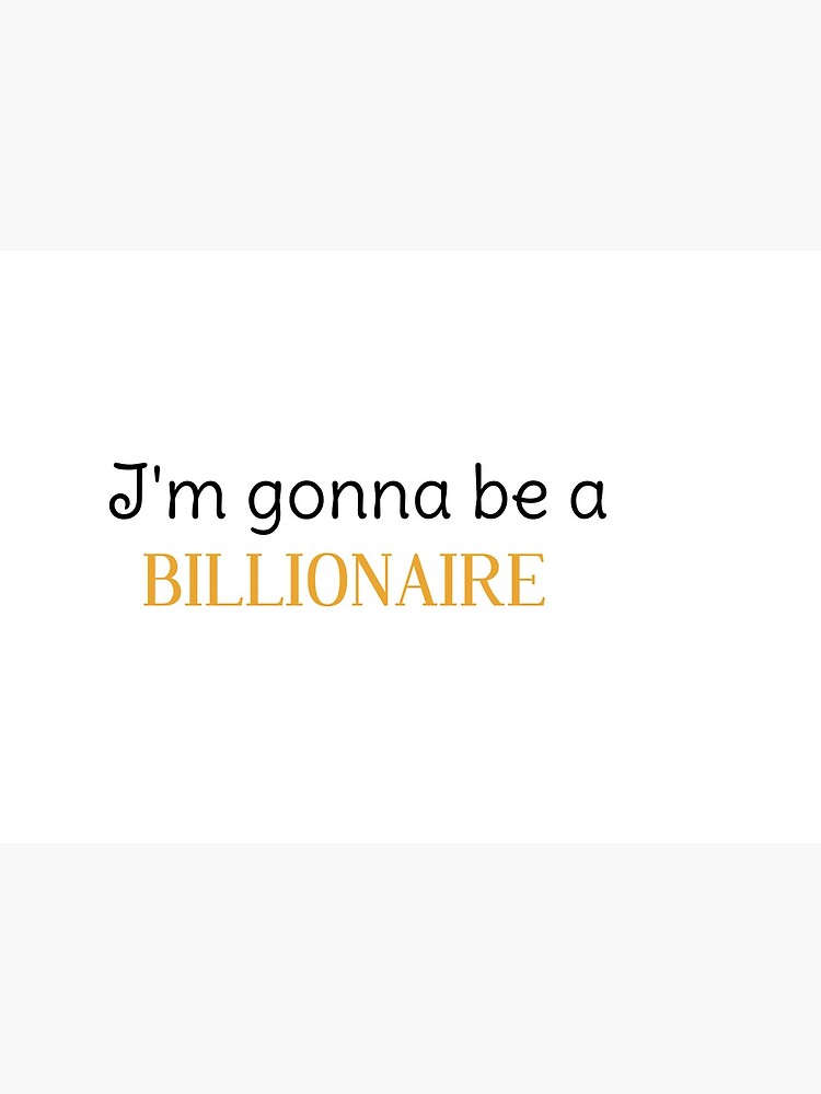 I M Gonna Be A Billionaire Art Board Print By Pascaldahan Redbubble