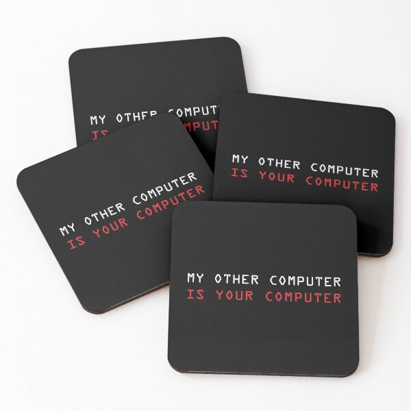 MY OTHER COMPUTER IS YOUR COMPUTER - White text Coasters (Set of 4)