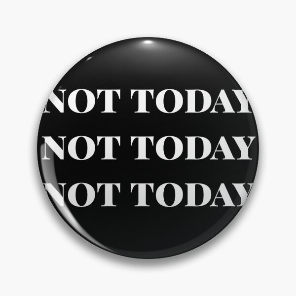 Item preview, Not Today, Not Today, Not Today designed and sold by csaron92.